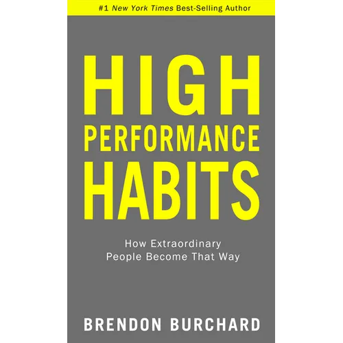 High Performance Habits: How Extraordinary People Become That Way