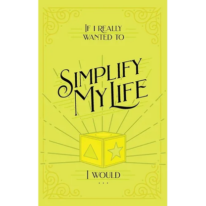 If I Really Wanted to Simplify my Life, I Would...