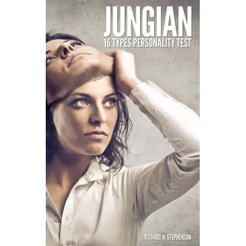 Jungian 16 Types Personality Test: Find Your 4 Letter Archetype to Guide Your Work, Relationships, & Success