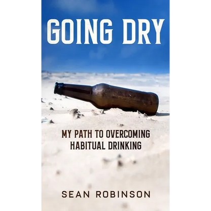 Going Dry: My Path to Overcoming Habitual Drinking - Hardcover