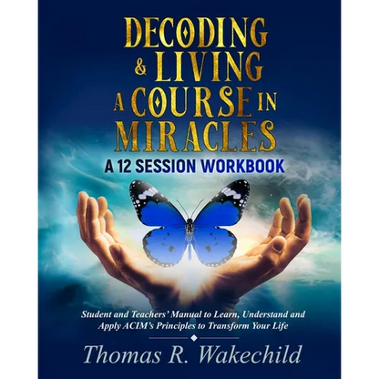 Decoding & Living A Course In Miracles: A 12 Session Workbook - Paperback