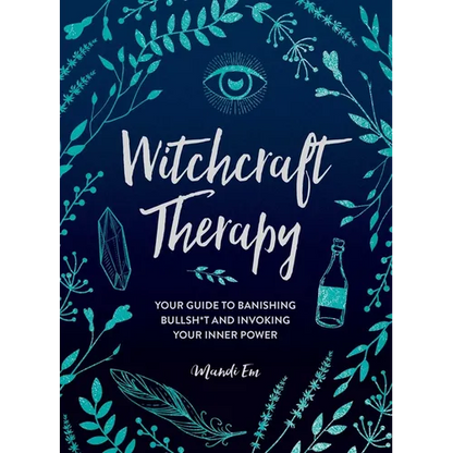 Witchcraft Therapy: Your Guide to Banishing Bullsh*t and Invoking Your Inner Power