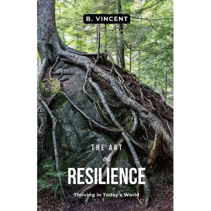The Art of Resilience: Thriving in Today's World - Paperback