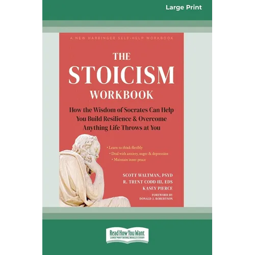 The Stoicism Workbook: How the Wisdom of Socrates Can Help You Build Resilience and Overcome Anything Life Throws at You [Large Print 16 Pt Edition]