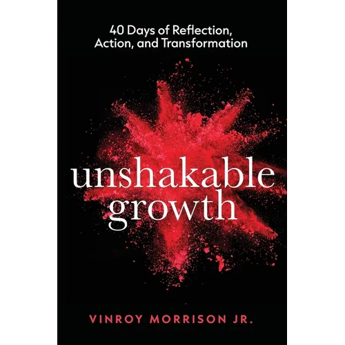 Unshakable Growth: 40 Days of Reflection, Action, and Transformation