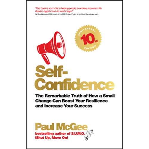 Self-Confidence: The Remarkable Truth of How a Small Change Can Boost Your Resilience and Increase Your Success