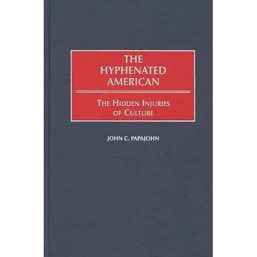 The Hyphenated American: The Hidden Injuries of Culture