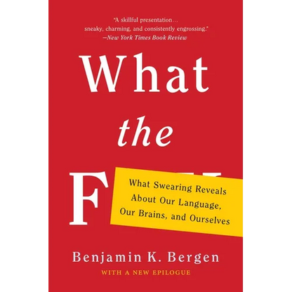 What the F: What Swearing Reveals about Our Language, Our Brains, and Ourselves - Paperback