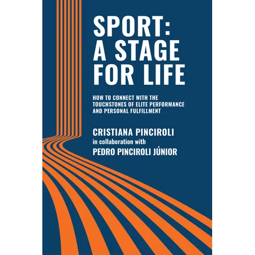 Sport: A STAGE FOR LIFE: How to Connect with the Touchstones of Elite Performance and Personal Fulfillment