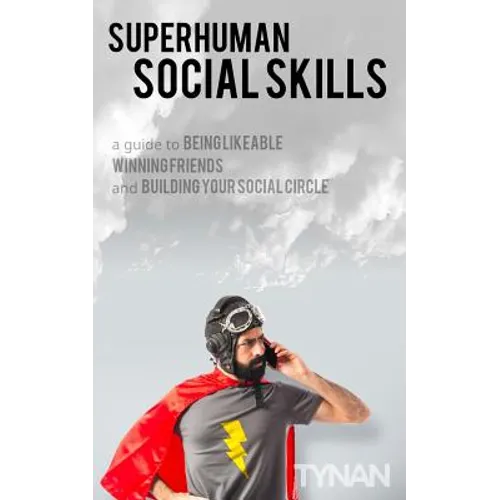 Superhuman Social Skills: A Guide to Being Likeable, Winning Friends, and Building Your Social Circle