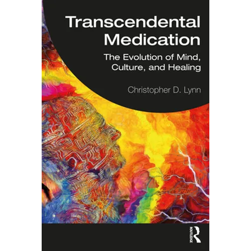 Transcendental Medication: The Evolution of Mind, Culture, and Healing