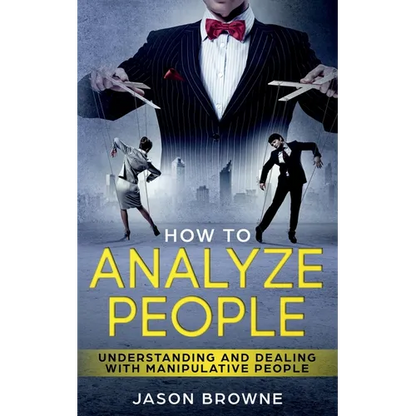 How To Analyze People: Understanding And Dealing With Manipulative People