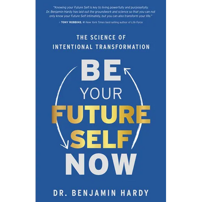 Be Your Future Self Now: The Science of Intentional Transformation - Paperback