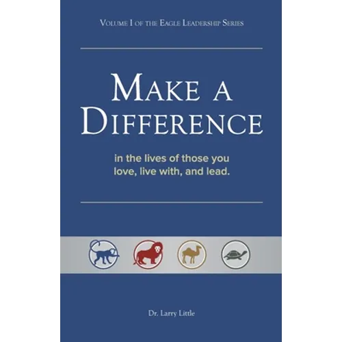 Make a Difference: In the Lives of Those You Love, Live With, and Lead