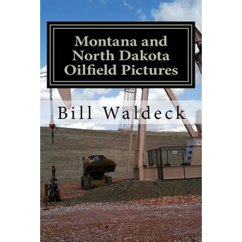 Montana and North Dakota Oilfield Pictures: Picture guide for oilfield job seekers