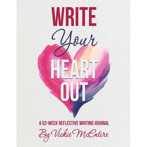 Write Your Heart Out: A 52-Week Reflective Writing Journal