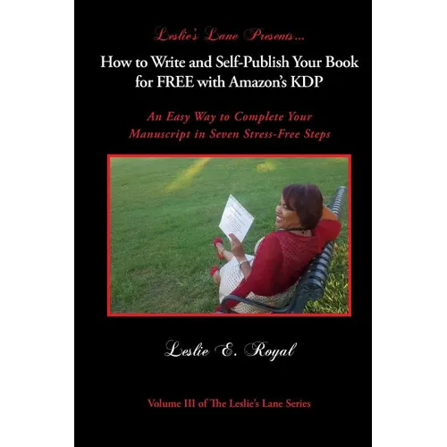 How to Write and Self-Publish Your Book for Free with Amazon's Kdp: An Easy Way to Complete Your Manuscript in Seven Stress-Free Steps