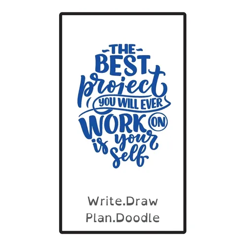The Best Project You Will Ever Work on Is Yourself: Write, Draw, Plan, Doodle