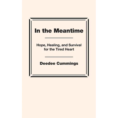 In the Meantime: Hope, Healing, and Survival for the Tired Heart