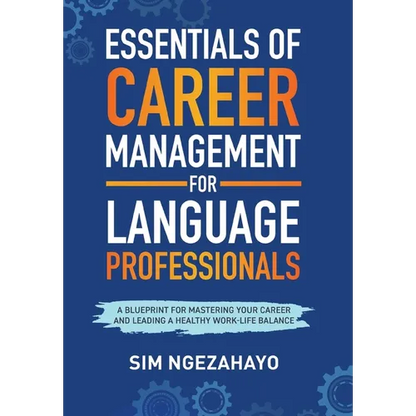Essentials of Career Management for Language Professionals: A Blueprint for Mastering your Career and Leading a Healthy Work-Life Balance