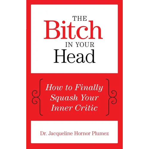 The Bitch in Your Head: How to Finally Squash Your Inner Critic - Paperback