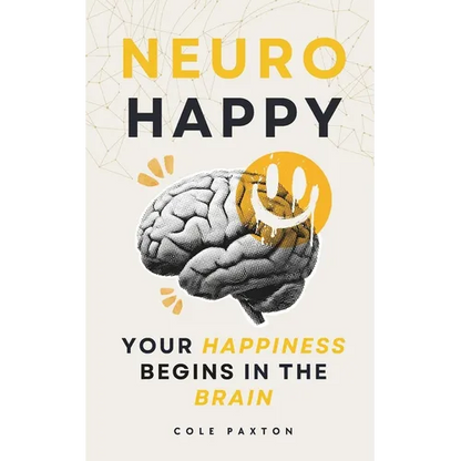 Neuro Happy: Your Happiness Begins in the Brain