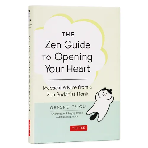 The Zen Guide to Opening Your Heart: Practical Advice from a Zen Buddhist Monk