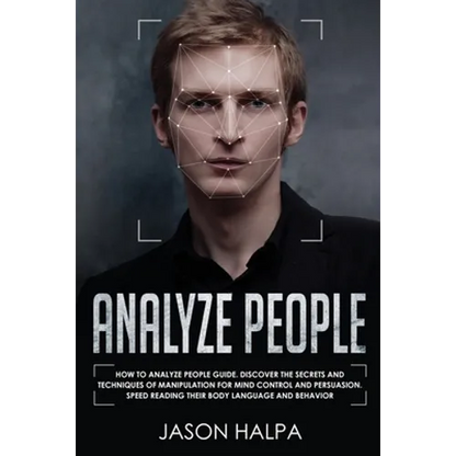 Analyze People: How to analyze people guide. Discover the secrets and techniques of manipulation for mind control and persuasion. Speed Reading Their - Paperback