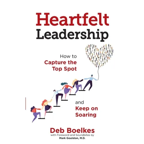 Heartfelt Leadership: How to Capture the Top Spot and Keep on Soaring