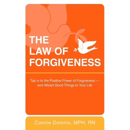 The Law of Forgiveness: Tap in to the Positive Power of Forgiveness--and Attract Good Things to Your Life