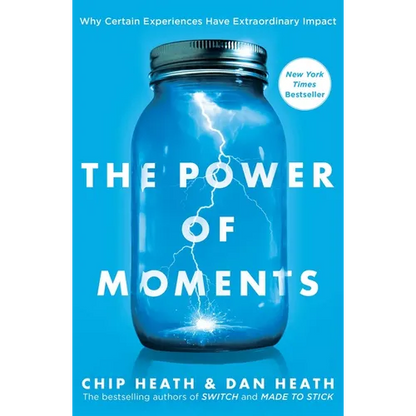 The Power of Moments: Why Certain Experiences Have Extraordinary Impact - Hardcover