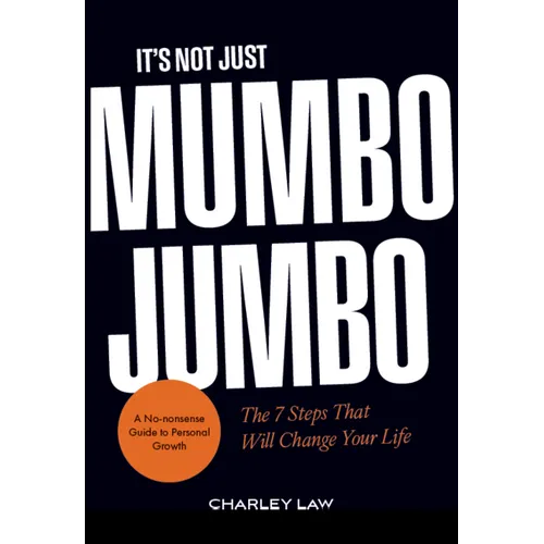 It's Not Just Mumbo Jumbo: The 7 Steps That Will Change Your Life