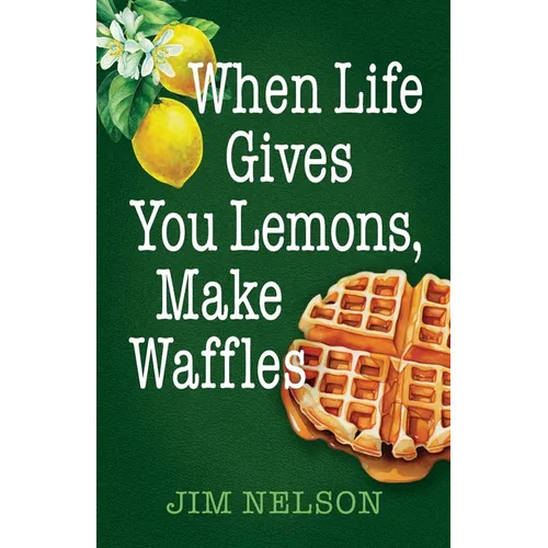 When Life Gives You Lemons, Make Waffles