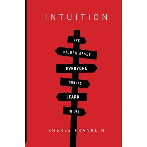 Intuition: The Hidden Asset Everyone Should Learn to Use