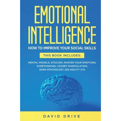 Emotional Intelligence: How To Improve Your Social Skills. 6 Books in 1: Mental Models, Stoicism, Master Your Emotions, Overthinking, Covert Manipulat - Paperback