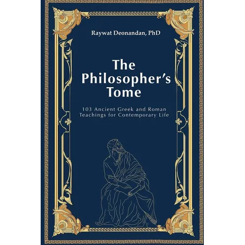 The Philosopher's Tome: 103 Ancient Greek and Roman Teachings for Contemporary Life