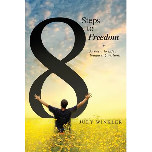 8 Steps to Freedom + Answers to Life's Toughest Questions