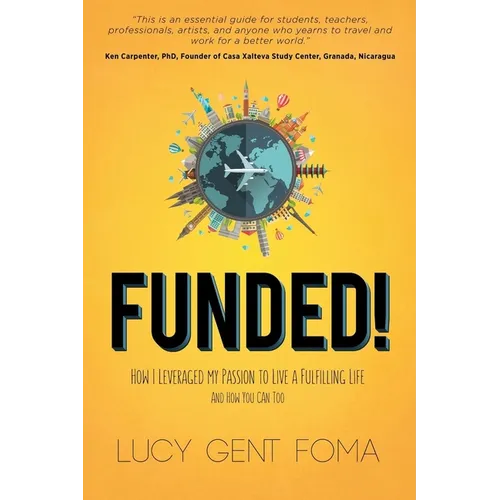 Funded!: How I Leveraged My Passion to Live a Fulfilling Life and How You Can Too