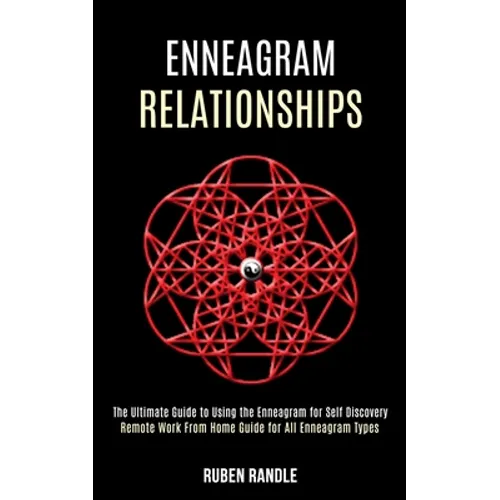 Enneagram Relationships: The Ultimate Guide to Using the Enneagram for Self Discovery (Remote Work From Home Guide for All Enneagram Types)