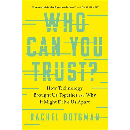 Who Can You Trust?: How Technology Brought Us Together and Why It Might Drive Us Apart