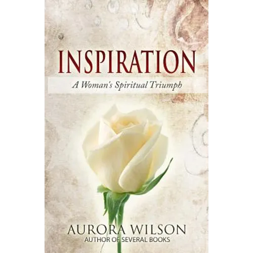 Inspiration: A Woman's Spiritual Triumph: A book of quotes, prayers, thoughts, and prose to inspire you on your life journey
