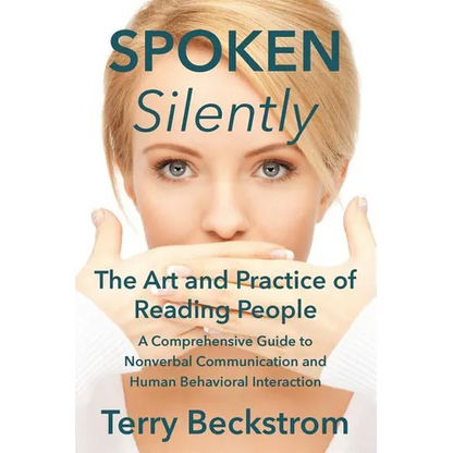 Spoken Silently: The Art and Practice of Reading People. A Comprehensive Guide to Nonverbal Communication and Human Behavioral Interaction.