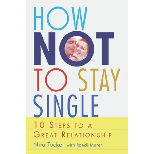 How Not To Stay Single: 10 Steps To A Great Relationship