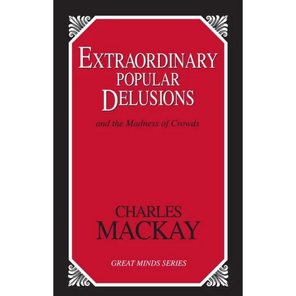 Extraordinary Popular Delusions: And the Madness of Crowds