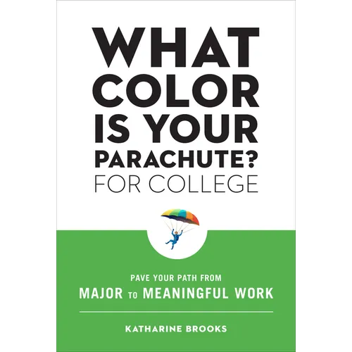 What Color Is Your Parachute? for College: Pave Your Path from Major to Meaningful Work