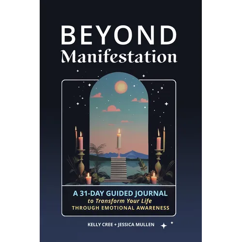 Beyond Manifestation: A 31-Day Guided Journal to Transform Your Life Through Emotional Awareness