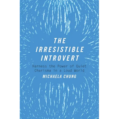 The Irresistible Introvert: Harness the Power of Quiet Charisma in a Loud World - Paperback