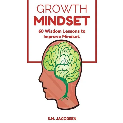 Growth Mindset: 60 Wisdom Lessons To Improve Mindset