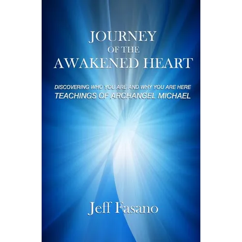 Journey of the Awakened Heart: Discovering Who You Are and Why You Are Here
