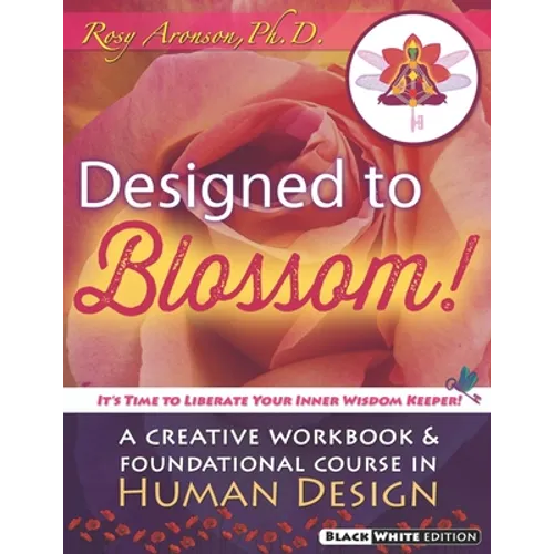 Designed To Blossom: Black and White edition: A Creative Workbook and Foundational Course in Human Design
